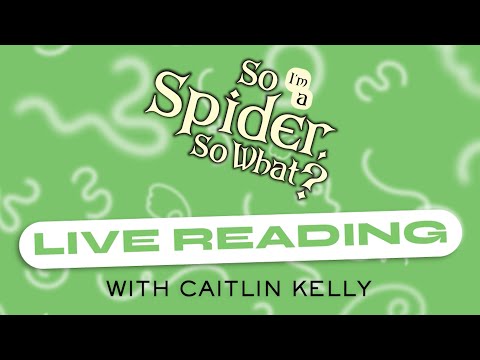 So I'm a Spider, So What? | Audio Book LIVE READ w/Caitlin Kelly