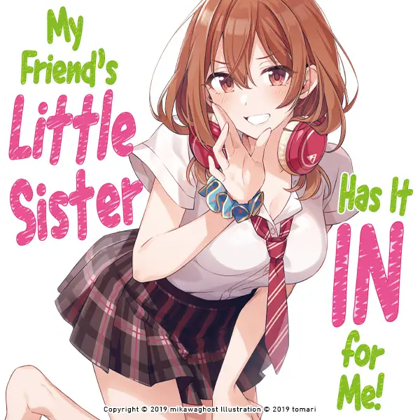 My Friend's Little Sister Has It In For Me!